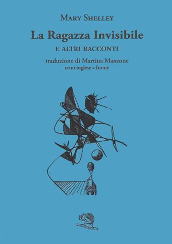 La ragazza invisibile e altri racconti. Testo inglese a fronte - Mary Shelley - Libro La Vita Felice 2024, Il piacere di leggere | Libraccio.it