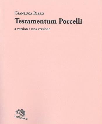 Testamentum Porcelli. A version-Una versione - Gianluca Rizzo - Libro La Vita Felice 2024, Adamàs | Libraccio.it