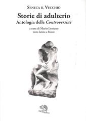 Storie di adulterio. Antologia delle «Controversiae». Testo latino a fronte