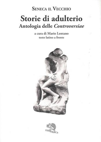 Storie di adulterio. Antologia delle «Controversiae». Testo latino a fronte - Seneca il Vecchio - Libro La Vita Felice 2025, Saturnalia | Libraccio.it