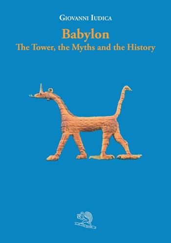 Babylon. The tower, the myths and the history - Giovanni Iudica - Libro La Vita Felice 2024, I libri dell'alfabeto | Libraccio.it