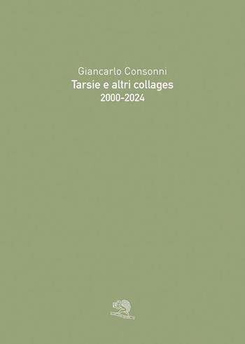 Tarsie e altri collages. 2000-2024 - Giancarlo Consonni - Libro La Vita Felice 2025 | Libraccio.it