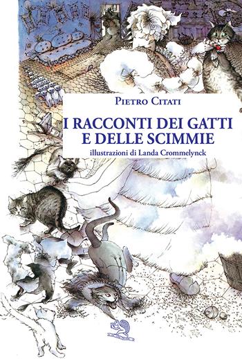 I racconti dei gatti e delle scimmie - Pietro Citati - Libro La Vita Felice 2025, Libri del melograno | Libraccio.it
