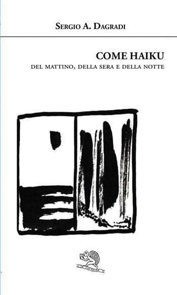 Come haiku. Del mattino, della sera e della notte - Sergio A. Dagradi - Libro La Vita Felice 2025, Agape | Libraccio.it
