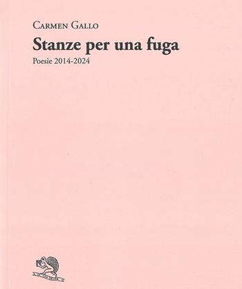 Stanze per una fuga. Poesie 2014-2024 - Carmen Gallo - Libro La Vita Felice 2025, Adamàs | Libraccio.it