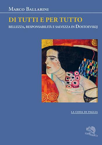 Di tutti e per tutto. Bellezza, responsabilità e salvezza in Dostoevskij - Marco Ballarini - Libro La Vita Felice 2025, La coda di paglia | Libraccio.it