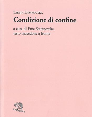 Condizione di confine. Testo macedone a fronte - Lidija Dimkovska - Libro La Vita Felice 2025, Adamàs | Libraccio.it