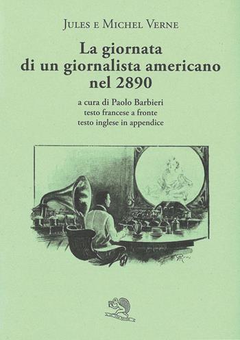 La giornata di un giornalista americano nel 2890. Testo francese a fronte - Jules Verne, Michel Verne - Libro La Vita Felice 2026, Il piacere di leggere | Libraccio.it