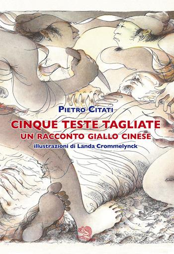 Cinque teste tagliate. Un racconto giallo cinese - Pietro Citati - Libro La Vita Felice 2026, Libri del melograno | Libraccio.it