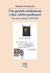 Una geniale studentessa e due celebri professori. Una storia italiana 1939-1945