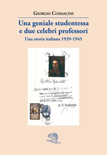 Una geniale studentessa e due celebri professori. Una storia italiana 1939-1945 - Giorgio Cosmacini - Libro La Vita Felice 2026, Contemporanea | Libraccio.it