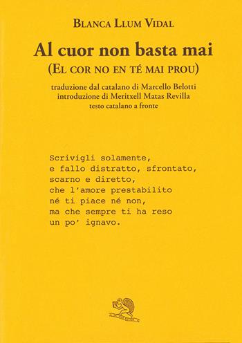 Al cuor non basta mai-El cor no en té mai prou. Testo catalano a fronte - Blanca Llum Vidal i Carrasco - Libro La Vita Felice 2026, Labirinti | Libraccio.it