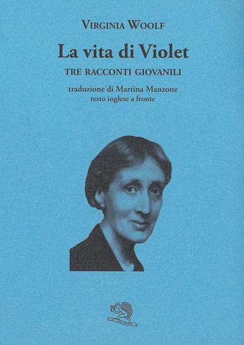 La vita di Violet. Tre racconti giovanili. Testo inglese a fronte - Virginia Woolf - Libro La Vita Felice 2026, Il piacere di leggere | Libraccio.it