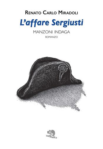 L'affare Sergiusti. Manzoni indaga - Renato Carlo Miradoli - Libro La Vita Felice 2026, Contemporanea | Libraccio.it