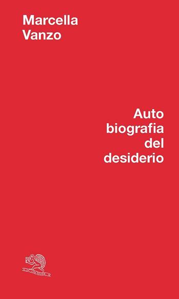 Autobiografia del desiderio - Marcella Vanzo - Libro La Vita Felice 2026, Agape | Libraccio.it