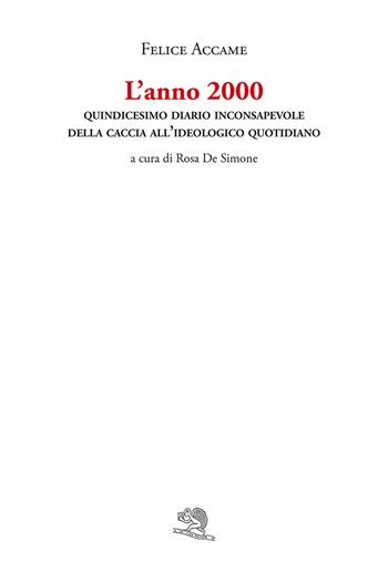 L'anno 2000. Quindicesimo diario inconsapevole della caccia all’ideologico quotidiano - Felice Accame - Libro La Vita Felice 2026, I libri di Felice Accame | Libraccio.it