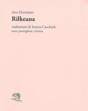 Rilkeana. Testo portoghese a fronte - Ana Hatherly - Libro La Vita Felice 2026, Adamàs | Libraccio.it
