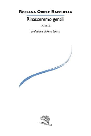 Rinasceremo gentili - Rossana Oriele Bacchella - Libro La Vita Felice 2026, Le voci italiane | Libraccio.it