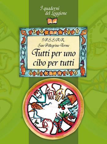 Tutti per uno cibo per tutti  - Libro Edizioni del Loggione 2016, I quaderni del Loggione | Libraccio.it