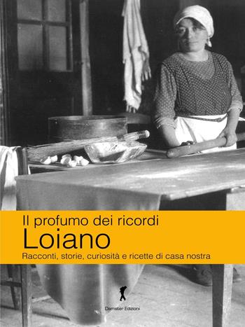 Loiano. Racconti, storie, curiosità e ricette di casa nostra - Katia Brentani, Patrizia Carpani - Libro Edizioni del Loggione 2016, Il profumo dei ricordi | Libraccio.it