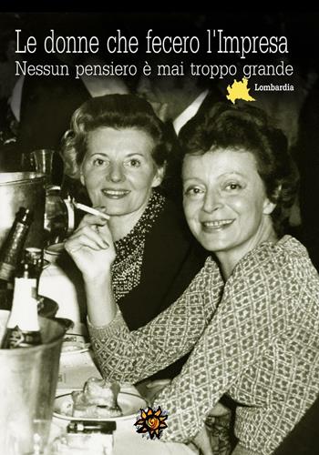 Le donne che fecero l'Impresa. Lombardia. Nessun pensiero è mai troppo grande  - Libro Edizioni del Loggione 2017 | Libraccio.it