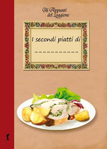 I secondi piatti di... - Katia Brentani - Libro Edizioni del Loggione 2016, Gli appunti del Loggione | Libraccio.it