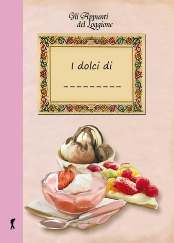 I dolci di... - Katia Brentani - Libro Edizioni del Loggione 2016, Gli appunti del Loggione | Libraccio.it
