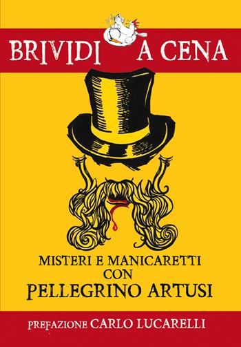 Misteri e manicaretti con Pellegrino Artusi  - Libro Edizioni del Loggione 2018 | Libraccio.it