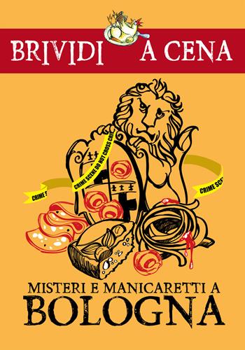 Misteri e manicaretti a Bologna  - Libro Edizioni del Loggione 2019, Brividi a cena | Libraccio.it
