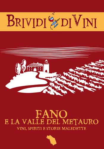 Fano e la valle del Metauro. Vini, spiriti e storie maledette  - Libro Edizioni del Loggione 2019 | Libraccio.it