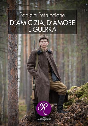 D'amicizia, d'amore e guerra - Patrizia Petruccione - Libro Edizioni del Loggione 2020 | Libraccio.it