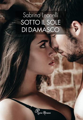 Sotto il sole di Damasco - Sabrina Leonelli - Libro Edizioni del Loggione 2019 | Libraccio.it