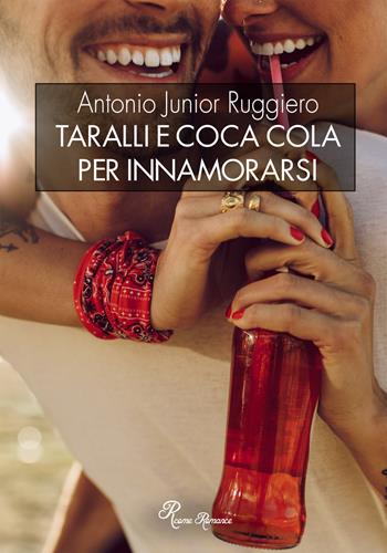 Taralli e coca cola per innamorarsi - Antonio Junior Ruggiero - Libro Edizioni del Loggione 2019 | Libraccio.it