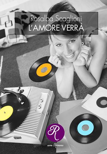 L' amore verrà - Rosalba Scaglioni - Libro Edizioni del Loggione 2020 | Libraccio.it