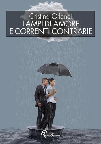 Lampi di amore e correnti contrarie - Cristina Orlandi - Libro Edizioni del Loggione 2020 | Libraccio.it