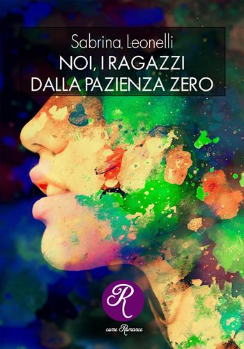 Noi, i ragazzi dalla pazienza zero - Sabrina Leonelli - Libro Edizioni del Loggione 2021 | Libraccio.it