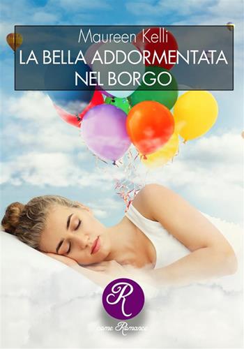 La bella addormentata nel borgo. Nuova ediz. - Maureen Kelli - Libro Edizioni del Loggione 2022, R come Romance | Libraccio.it