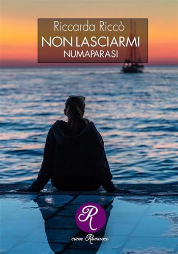 Non lasciarmi (Numaparasi). Nuova ediz. - Riccarda Riccò - Libro Edizioni del Loggione 2022, R come Romance | Libraccio.it