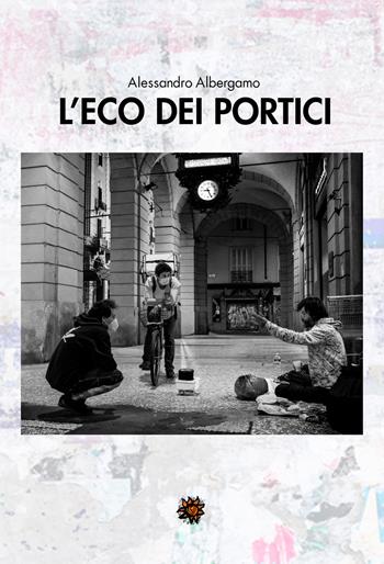L' eco dei portici - Alessandro Albergamo - Libro Edizioni del Loggione 2022 | Libraccio.it