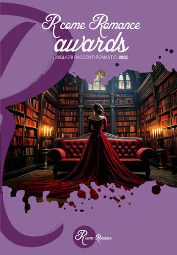 R come Romance awards 2025. I migliori racconti romantici  - Libro Edizioni del Loggione 2025, R come Romance | Libraccio.it