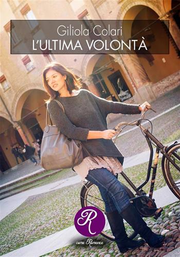 L'ultima volontà - Giliola Colari - Libro Edizioni del Loggione 2023, R come Romance | Libraccio.it