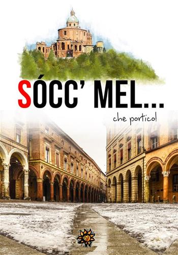 Sòccmel... che portico!  - Libro Edizioni del Loggione 2023 | Libraccio.it