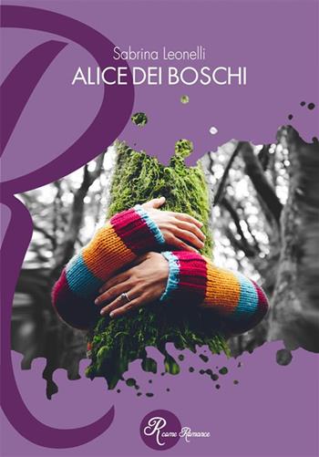 Alice dei boschi - Sabrina Leonelli - Libro Edizioni del Loggione 2024, R come Romance | Libraccio.it