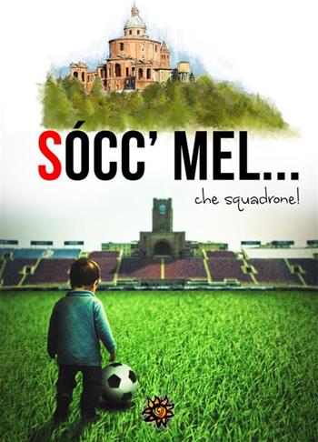 Socc'mel... Che squadrone!  - Libro Edizioni del Loggione 2024 | Libraccio.it