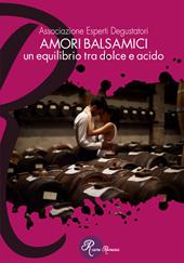 Amori balsamici. Un equilibrio tra dolce e acido