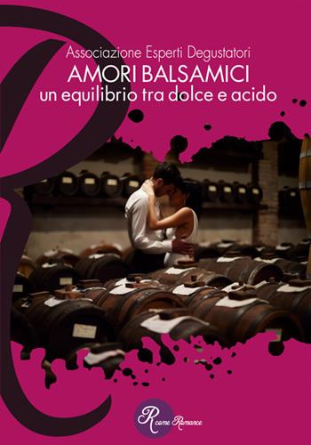 Amori balsamici. Un equilibrio tra dolce e acido  - Libro Edizioni del Loggione 2026, R come Romance | Libraccio.it