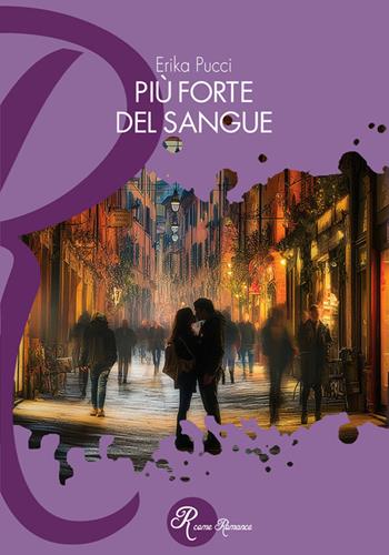 Più forte del sangue - Erika Pucci - Libro Edizioni del Loggione 2026, R come Romance | Libraccio.it