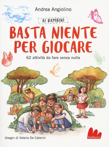 Ai bambini basta niente per giocare. 62 attività da fare senza nulla - Andrea Angiolino - Libro Gallucci 2018, Indispensalibri | Libraccio.it