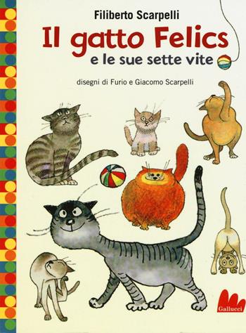 Il gatto Felics e le sue sette vite. Ediz. illustrata - Filiberto Scarpelli - Libro Gallucci 2016, Universale d'Avventure e d'Osservazioni. Baby | Libraccio.it