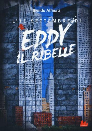 L' 11 settembre di Eddy il ribelle - Eraldo Affinati - Libro Gallucci 2016, Universale d'Avventure e d'Osservazioni | Libraccio.it